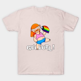 Guuurl! T-Shirt